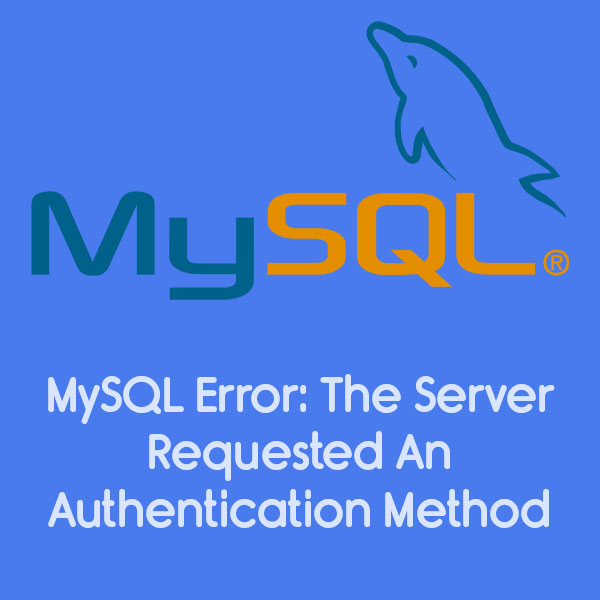 mysql-server-requested-an-authentication-method-unknown
